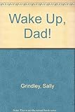 Wake up, dad!