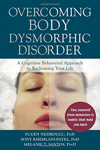 Download Overcoming Body Dysmorphic Disorder: A Cognitive Behavioral Approach to Reclaiming Your Life Download Overcoming Body Dysmorphic Disorder: A Cognitive Behavioral Approach to Reclaiming Your Life