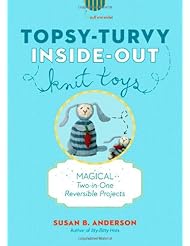 Topsy-Turvy Inside-Out Knit Toys: Magical Two-in-One Reversible Projects