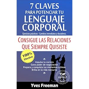 7 Claves para Potenciar tu Lenguaje Corporal: Consigue las Relaciones que Siempre Quisiste (Spanish Edition)