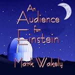 An Audience for Einstein | Mark Wakely
