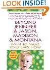 Beyond Jennifer & Jason, Madison & Montana: What to Name Your Baby Now