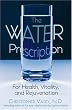 The Water Prescription: For Health, Vitality, and Rejuvenation