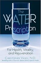 The Water Prescription: For Health, Vitality, and Rejuvenation