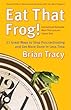 Eat That Frog!: 21 Great Ways to Stop Procrastinating and Get More Done in Less Time