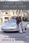 "I Got Here. You Can Too!" A Masters Course in Becoming a Millionaire