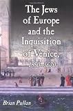 The Jews of Europe and the Inquisition of Venice, 1550-1670 (1860643574) by Pullan, Brian