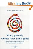 Mama, glaub mir, ich habe schon einmal gelebt