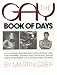 The Gay Book of Days: An Evocatively Illustrated Who's Who of Who Is, Was, May Have B...