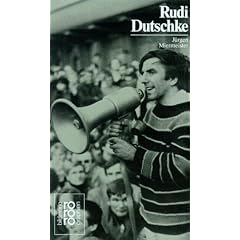 Dutschke, Rudi: Mit Selbstzeugnissen und Bilddokumenten