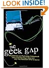 The Geek Gap: Why Business and Technology Professionals Don't Understand Each Other and Why They Need Each Other to Survive