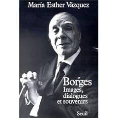 Borges, images, dialogues et souvenirs