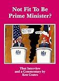 Not fit to be Prime Minister? : that interview and a commentary by Ken Coates