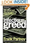 Infectious Greed: How Deceit and Risk Corrupted the Financial Markets