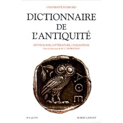 Dictionnaire de l'Antiquit� : Mythologie, litt�rature, civilisation