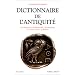 Dictionnaire de l'Antiquit� : Mythologie, litt�rature, civilisation