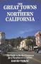 The Great Towns of Northern California: A Guide to the Best Getaways for a Vacation or a Lifetime