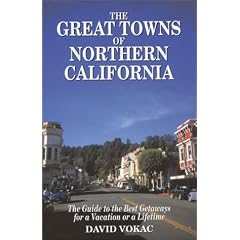 The Great Towns of Northern California: A Guide to the Best Getaways for a Vacation or a Lifetime