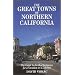 The Great Towns of Northern California: A Guide to the Best Getaways for a Vacation or a Lifetime