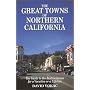 The Great Towns of Northern California: A Guide to the Best Getaways for a Vacation or a Lifetime