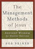 The Management Methods of Jesus: Ancient Wisdom for Modern Business