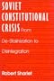 Soviet Constitutional Crisis: From De-Stalinization to Disintegration (Contemporary Soviet/Post-Soviet Politics)