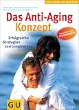 Das Anti-Aging-Konzept. Erfolgreiche Strategien zum Jungbleiben