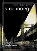 Sub-merge: Living Deep in a Shallow World: Service, Justice And Contemplation Among the World's Poor