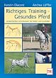 Richtiges Training - Gesundes Pferd: Anatomisches Grundwissen f�r Reiter und Ausbilder