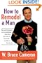 How to Remodel a Man: Tips and Techniques on Accomplishing Something You Know Is Impossible but Want to Try Anyway