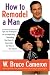 How to Remodel a Man: Tips and Techniques on Accomplishing Something You Know Is Impossible but Want to Try Anyway