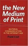 The New Medium of Print: Material Communication in the Internet Age (Printing Industry Center)