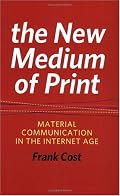 The New Medium of Print: Material Communication in the Internet Age (Printing Industry Center)