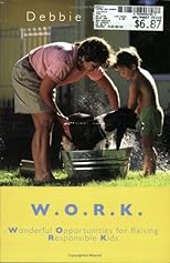 W. O. R. K: Wonderful Opportunities for Raising Responsible Kids