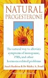 Natural Progesterone: The Natural Way to Alleviate Symptoms of Menopause, PMS, and Other Hormone-Related Problems