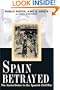 Spain Betrayed: The Soviet Union in the Spanish Civil War (Annals of Communism Series)