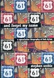 And Forget My Name : A Speculative Biography of Bob Dylan