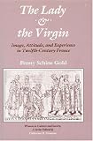 The Lady & The Virgin : Image, Attitude, And Experience  In Twelfth-century France