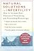Natural Solutions to Infertility: How to Increase Your Chances of Conceiving and Preventing Miscarriage