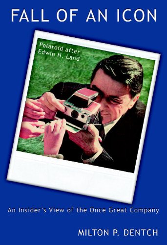 Fall of an Icon: Polaroid after Edwin H. Land: An Insider's View of the Once Great Company