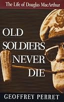 Old Soldiers Never Die: The Life of Douglas Macarthur