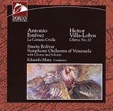 Estévez: The One Who Sang With The Devil (La Cantata Criolla); Villa-Lobos: Choros No. 10