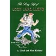 The Lusty Life of Loon Lake Lloyd: WWII Marine, Logger and Resort Owner