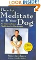 How to Meditate With Your Dog: An Introduction to Meditation for Dog Lovers