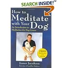 How to Meditate With Your Dog: An Introduction to Meditation for Dog Lovers by James Jacobson and Kristine Chandler Madera