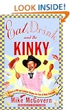 Eat, Drink, and be Kinky: A Feast of Wit and Fabulous Recipes for Fans of Kinky Friedman