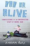 Dad or Alive: Confessions of an