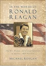 In the Words of Ronald Reagan: The Wit, Wisdom, and Eternal Optimism of America's 40th President