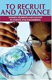  : To Recruit and Advance: Women Students and Faculty in Science and Engineering
