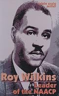 Roy Wilkins: Leader Of The Naacp
